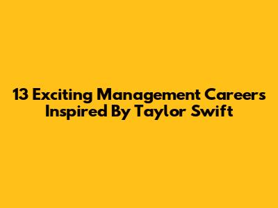13 Exciting Management Careers Inspired By Taylor Swift