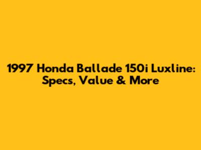 1997 Honda Ballade 150i Luxline: Specs, Value & More