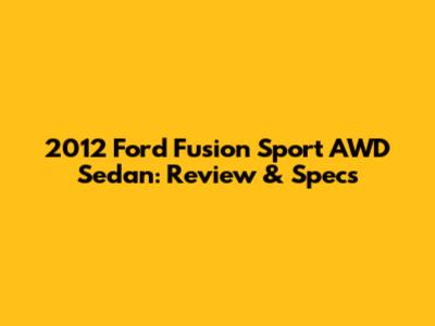 2012 Ford Fusion Sport AWD Sedan: Review & Specs