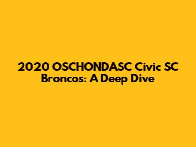 2020 OSCHONDASC Civic SC Broncos: A Deep Dive