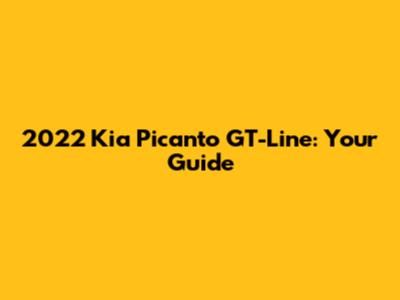 2022 Kia Picanto GT-Line: Your Guide
