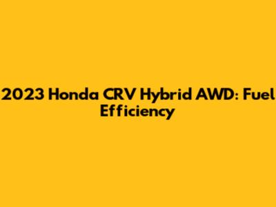 2023 Honda CRV Hybrid AWD: Fuel Efficiency