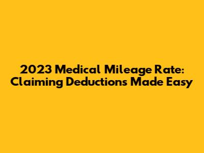 2023 Medical Mileage Rate: Claiming Deductions Made Easy