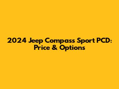 2024 Jeep Compass Sport PCD: Price & Options