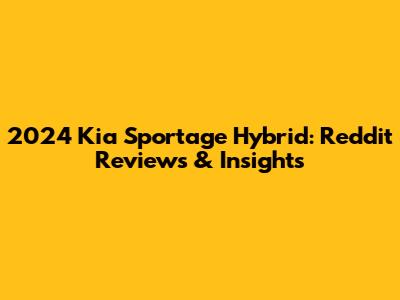 2024 Kia Sportage Hybrid: Reddit Reviews & Insights