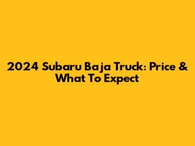 2024 Subaru Baja Truck: Price & What To Expect
