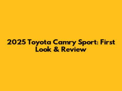 2025 Toyota Camry Sport: First Look & Review