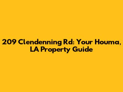 209 Clendenning Rd: Your Houma, LA Property Guide