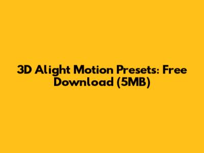 3D Alight Motion Presets: Free Download (5MB)