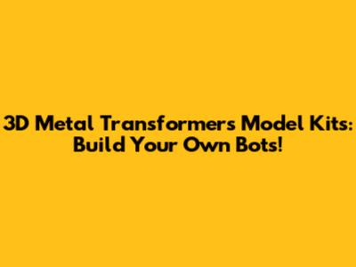 3D Metal Transformers Model Kits: Build Your Own Bots!