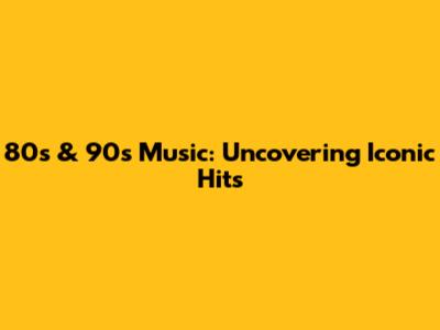 80s & 90s Music: Uncovering Iconic Hits