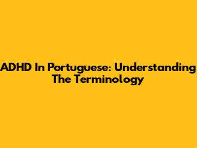 ADHD In Portuguese: Understanding The Terminology