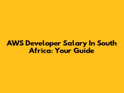 AWS Developer Salary In South Africa: Your Guide