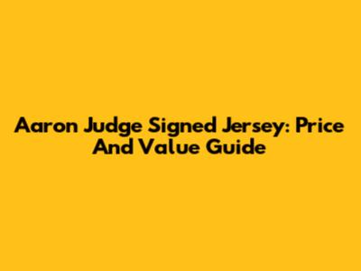 Aaron Judge Signed Jersey: Price And Value Guide