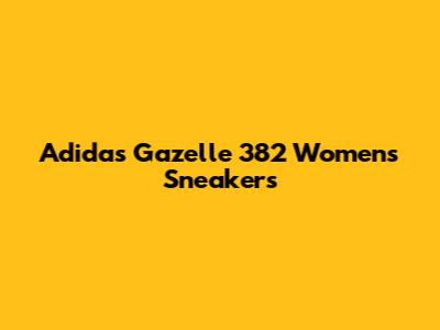 Adidas Gazelle 382 Women's Sneakers
