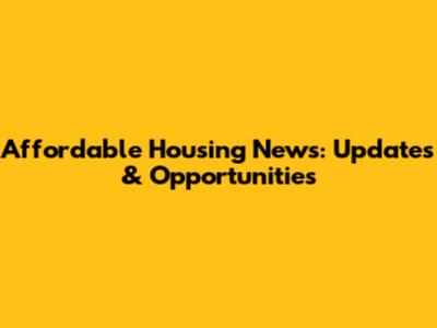 Affordable Housing News: Updates & Opportunities