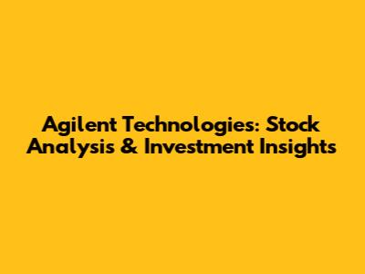 Agilent Technologies: Stock Analysis & Investment Insights