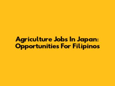 Agriculture Jobs In Japan: Opportunities For Filipinos