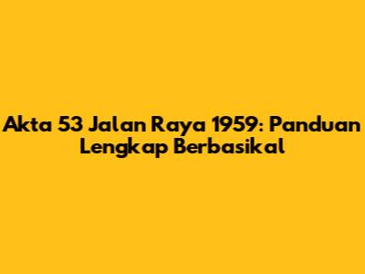 Akta 53 Jalan Raya 1959: Panduan Lengkap Berbasikal