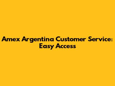 Amex Argentina Customer Service: Easy Access
