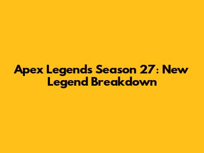 Apex Legends Season 27: New Legend Breakdown