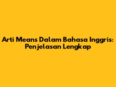 Arti 'Means' Dalam Bahasa Inggris: Penjelasan Lengkap