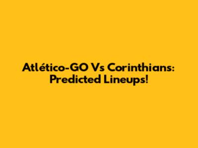 Atlético-GO Vs Corinthians: Predicted Lineups!