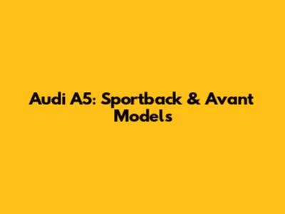 Audi A5: Sportback & Avant Models