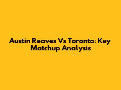Austin Reaves Vs Toronto: Key Matchup Analysis