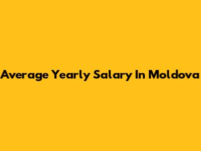 Average Yearly Salary In Moldova