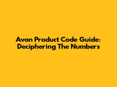 Avon Product Code Guide: Deciphering The Numbers