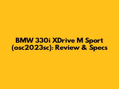 BMW 330i XDrive M Sport (osc2023sc): Review & Specs