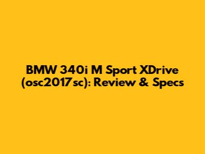 BMW 340i M Sport XDrive (osc2017sc): Review & Specs