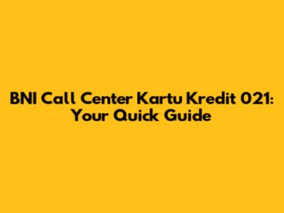 BNI Call Center Kartu Kredit 021: Your Quick Guide