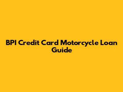 BPI Credit Card Motorcycle Loan Guide