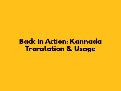 Back In Action: Kannada Translation & Usage