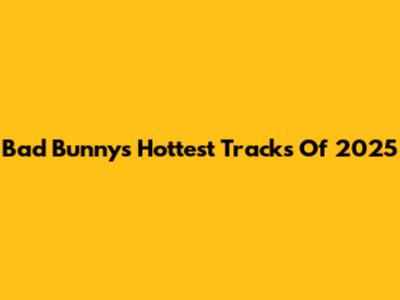 Bad Bunny's Hottest Tracks Of 2025