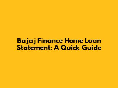 Bajaj Finance Home Loan Statement: A Quick Guide