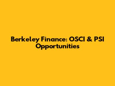 Berkeley Finance: OSCI & PSI Opportunities