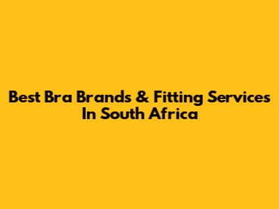 Best Bra Brands & Fitting Services In South Africa