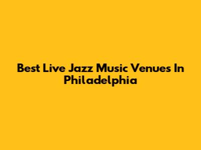 Best Live Jazz Music Venues In Philadelphia