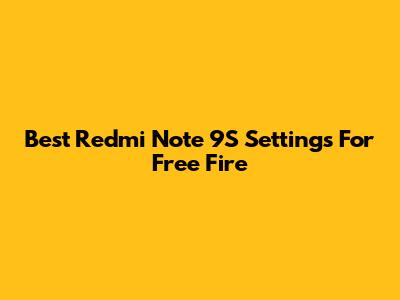 Best Redmi Note 9S Settings For Free Fire