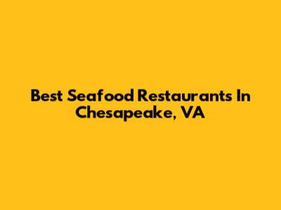 Best Seafood Restaurants In Chesapeake, VA