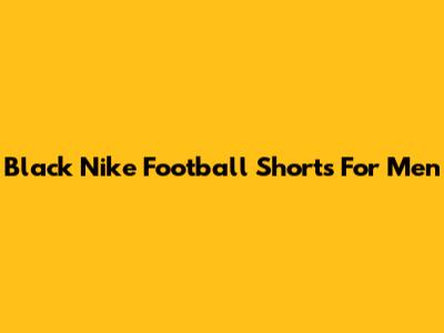 Black Nike Football Shorts For Men