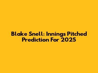 Blake Snell: Innings Pitched Prediction For 2025