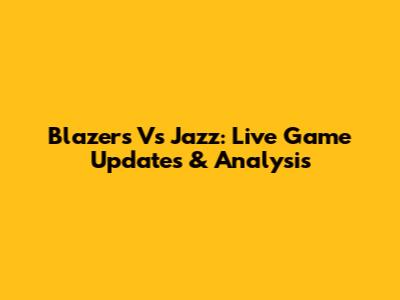 Blazers Vs Jazz: Live Game Updates & Analysis