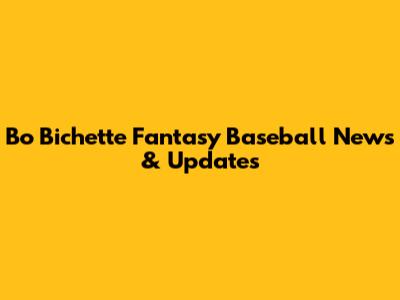 Bo Bichette Fantasy Baseball News & Updates