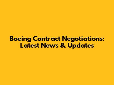 Boeing Contract Negotiations: Latest News & Updates