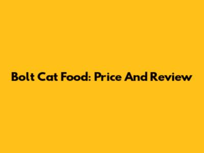 Bolt Cat Food: Price And Review