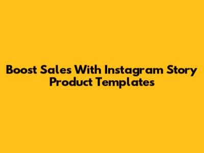 Boost Sales With Instagram Story Product Templates